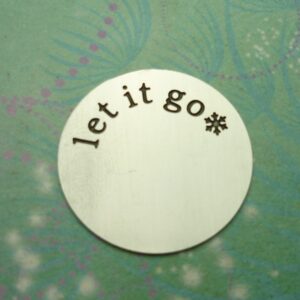 Let it go - Plate Disc for Charm Locket - Charm for Memory Lockets