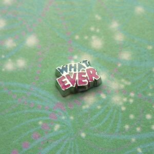 What Ever - Charm - Charm for Memory Lockets