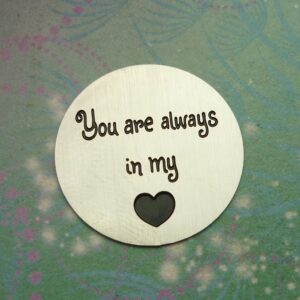 You are always in my Heart Disc for Floating Charm lockets - Charm for Memory Lockets